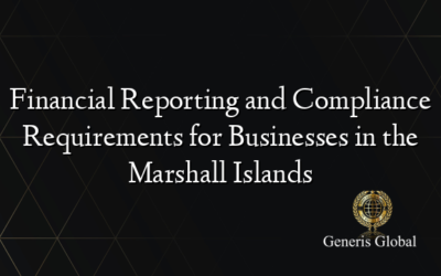 Financial Reporting and Compliance Requirements for Businesses in the Marshall Islands