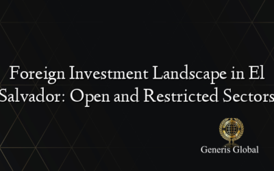 Foreign Investment Landscape in El Salvador: Open and Restricted Sectors