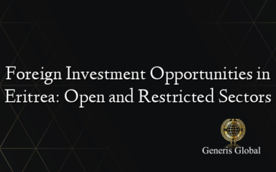 Foreign Investment Opportunities in Eritrea: Open and Restricted Sectors