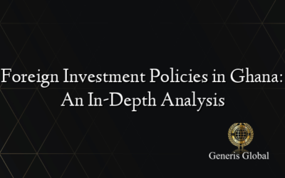 Foreign Investment Policies in Ghana: An In-Depth Analysis