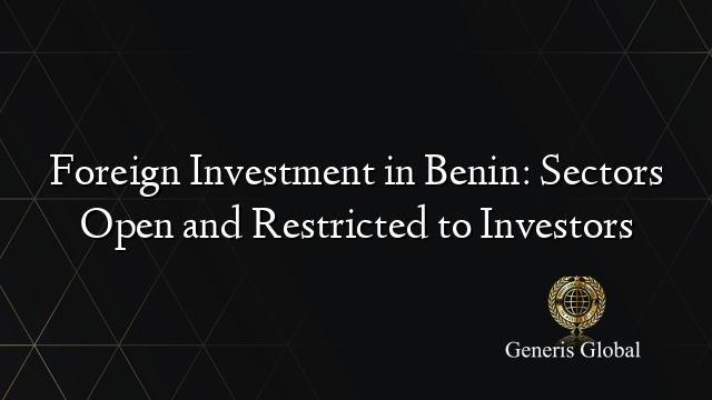 Foreign Investment in Benin: Sectors Open and Restricted to Investors