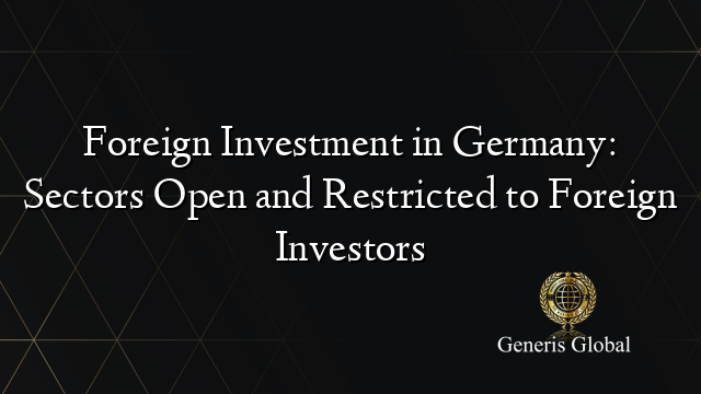 Foreign Investment in Germany: Sectors Open and Restricted to Foreign Investors