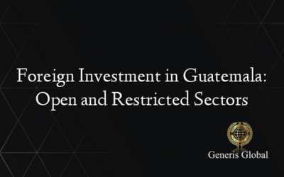 Foreign Investment in Guatemala: Open and Restricted Sectors