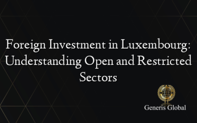 Foreign Investment in Luxembourg: Understanding Open and Restricted Sectors