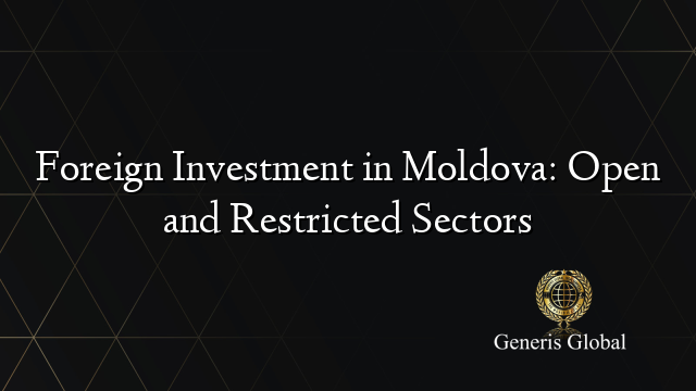 Foreign Investment in Moldova: Open and Restricted Sectors