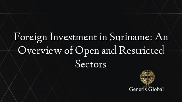 Foreign Investment in Suriname: An Overview of Open and Restricted Sectors