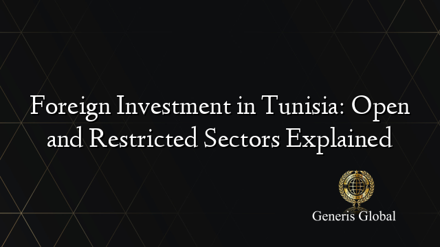 Foreign Investment in Tunisia: Open and Restricted Sectors Explained