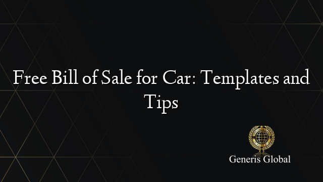 Free Bill of Sale for Car: Templates and Tips