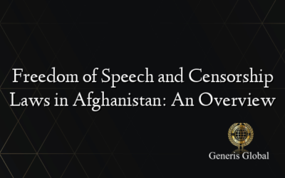 Freedom of Speech and Censorship Laws in Afghanistan: An Overview
