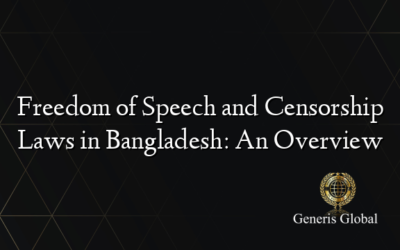 Freedom of Speech and Censorship Laws in Bangladesh: An Overview