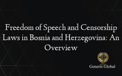 Freedom of Speech and Censorship Laws in Bosnia and Herzegovina: An Overview