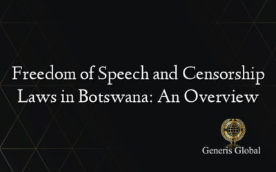 Freedom of Speech and Censorship Laws in Botswana: An Overview