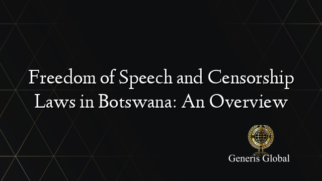 Freedom of Speech and Censorship Laws in Botswana: An Overview