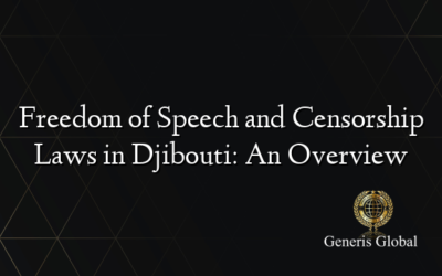 Freedom of Speech and Censorship Laws in Djibouti: An Overview