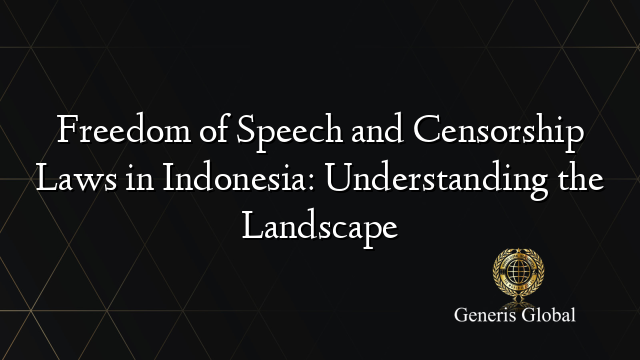 Freedom of Speech and Censorship Laws in Indonesia: Understanding the Landscape