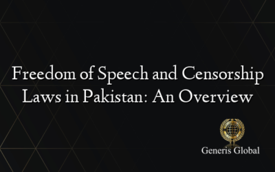 Freedom of Speech and Censorship Laws in Pakistan: An Overview