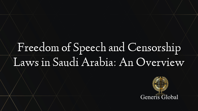 Freedom of Speech and Censorship Laws in Saudi Arabia: An Overview