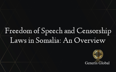 Freedom of Speech and Censorship Laws in Somalia: An Overview