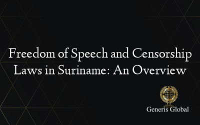 Freedom of Speech and Censorship Laws in Suriname: An Overview