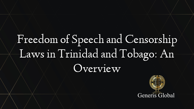 Freedom of Speech and Censorship Laws in Trinidad and Tobago: An Overview