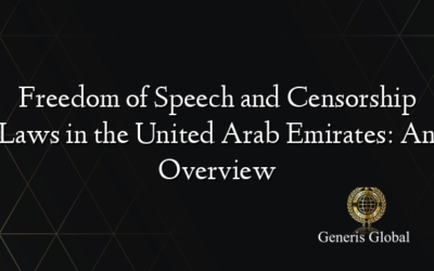 Freedom of Speech and Censorship Laws in the United Arab Emirates: An Overview