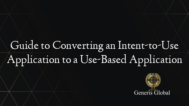 Guide to Converting an Intent-to-Use Application to a Use-Based Application