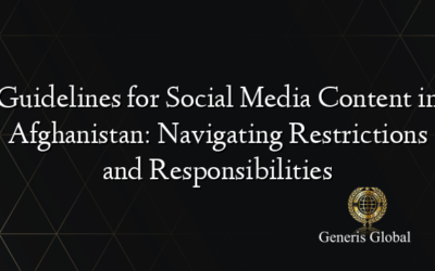 Guidelines for Social Media Content in Afghanistan: Navigating Restrictions and Responsibilities