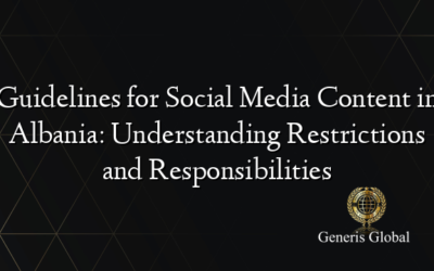 Guidelines for Social Media Content in Albania: Understanding Restrictions and Responsibilities