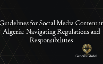 Guidelines for Social Media Content in Algeria: Navigating Regulations and Responsibilities