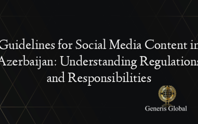 Guidelines for Social Media Content in Azerbaijan: Understanding Regulations and Responsibilities