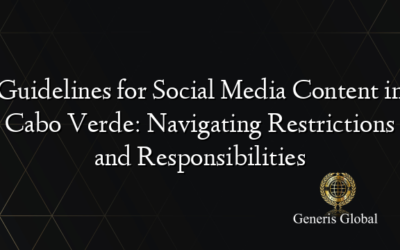 Guidelines for Social Media Content in Cabo Verde: Navigating Restrictions and Responsibilities