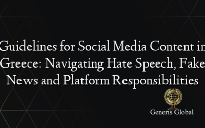 Guidelines for Social Media Content in Greece: Navigating Hate Speech, Fake News and Platform Responsibilities