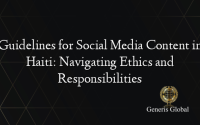 Guidelines for Social Media Content in Haiti: Navigating Ethics and Responsibilities