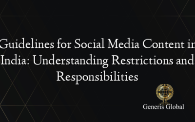 Guidelines for Social Media Content in India: Understanding Restrictions and Responsibilities