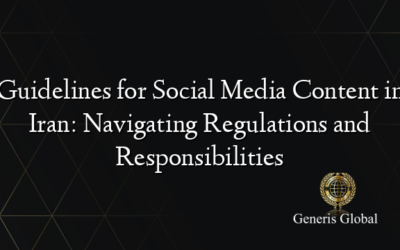 Guidelines for Social Media Content in Iran: Navigating Regulations and Responsibilities