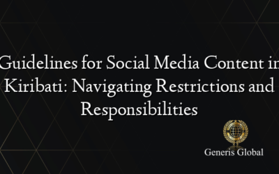 Guidelines for Social Media Content in Kiribati: Navigating Restrictions and Responsibilities