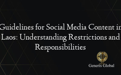 Guidelines for Social Media Content in Laos: Understanding Restrictions and Responsibilities