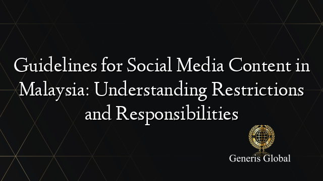 Guidelines for Social Media Content in Malaysia: Understanding Restrictions and Responsibilities