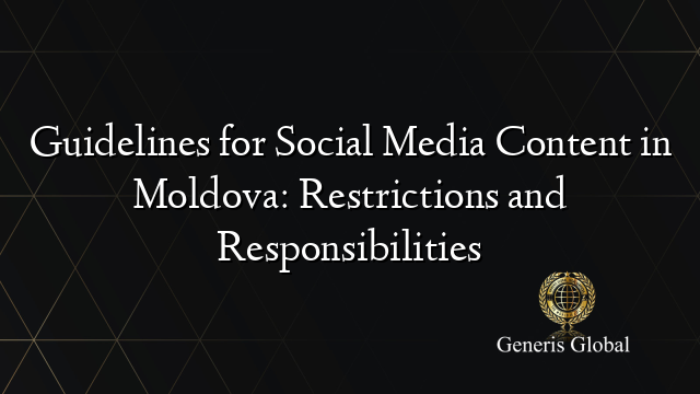 Guidelines for Social Media Content in Moldova: Restrictions and Responsibilities