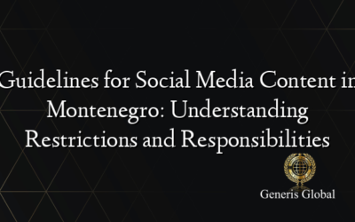 Guidelines for Social Media Content in Montenegro: Understanding Restrictions and Responsibilities