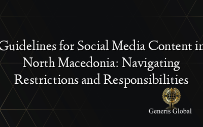 Guidelines for Social Media Content in North Macedonia: Navigating Restrictions and Responsibilities