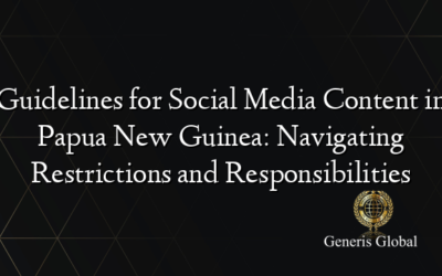 Guidelines for Social Media Content in Papua New Guinea: Navigating Restrictions and Responsibilities