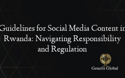 Guidelines for Social Media Content in Rwanda: Navigating Responsibility and Regulation