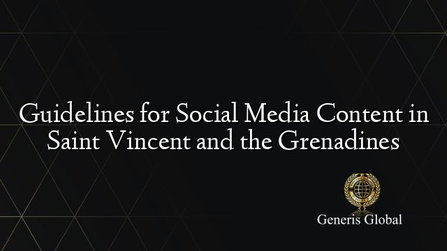 Guidelines for Social Media Content in Saint Vincent and the Grenadines