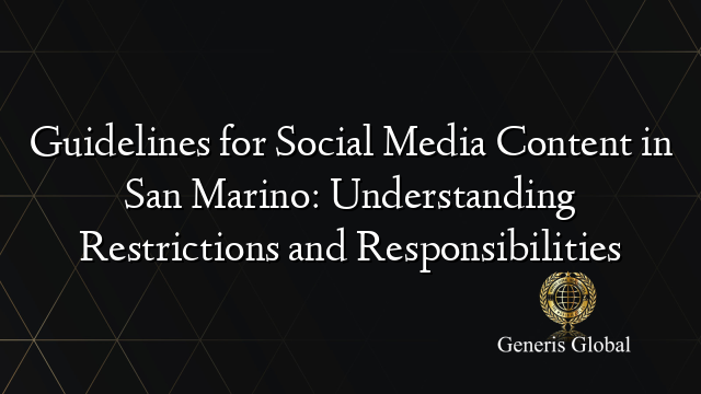 Guidelines for Social Media Content in San Marino: Understanding Restrictions and Responsibilities