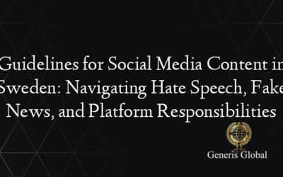 Guidelines for Social Media Content in Sweden: Navigating Hate Speech, Fake News, and Platform Responsibilities