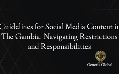 Guidelines for Social Media Content in The Gambia: Navigating Restrictions and Responsibilities