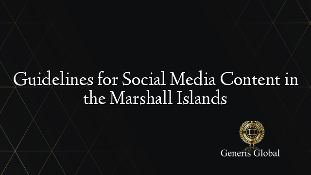 Guidelines for Social Media Content in the Marshall Islands