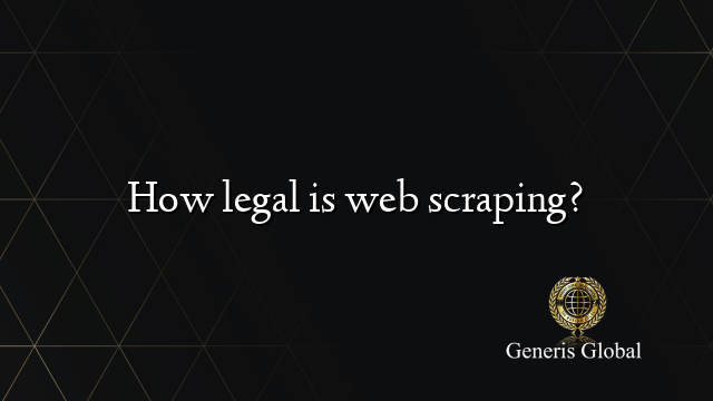 How legal is web scraping?