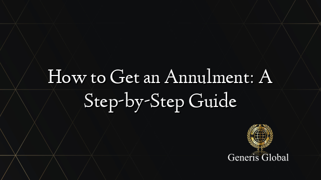 How to Get an Annulment: A Step-by-Step Guide